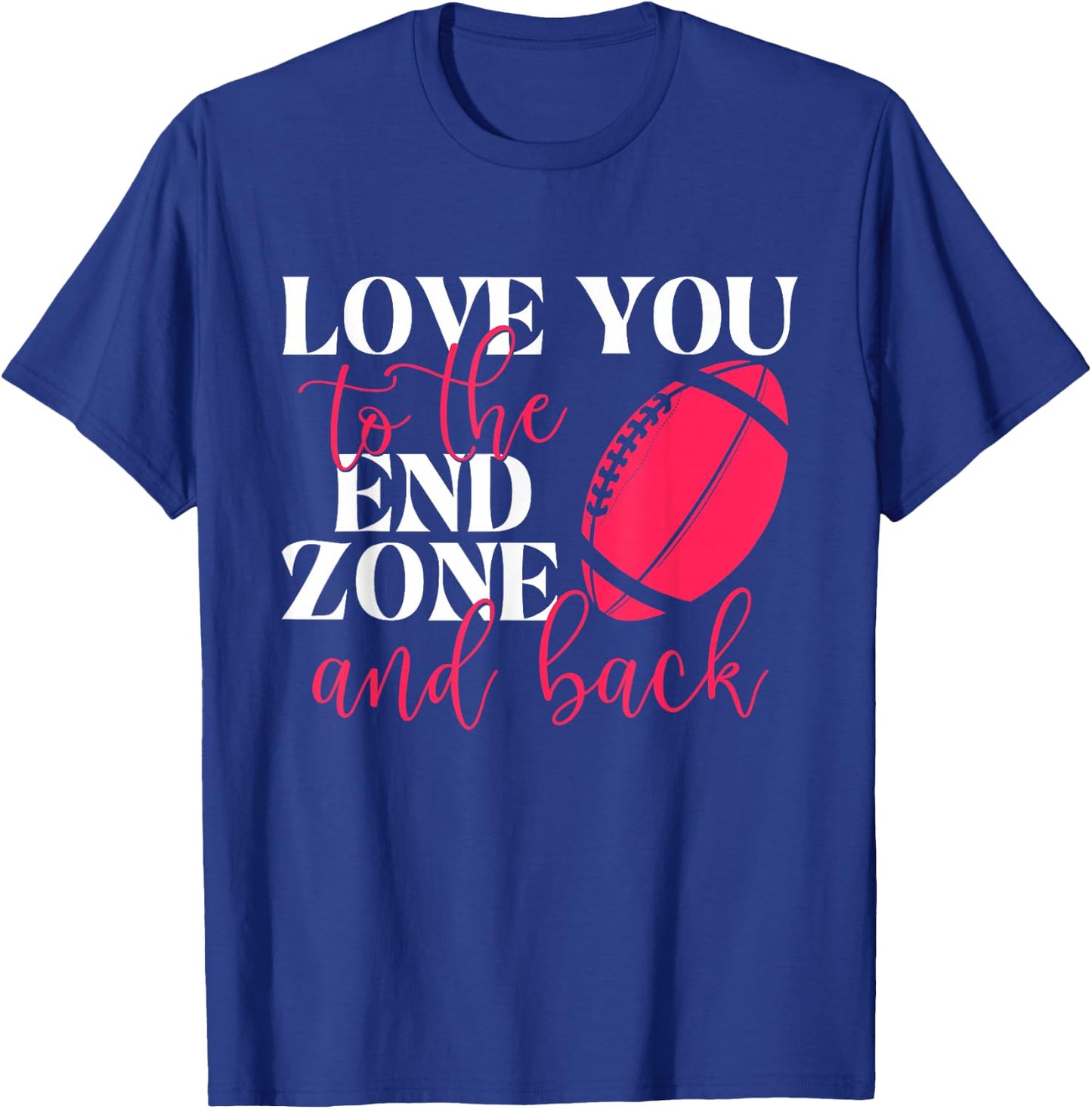 Love You To The End Zone And Back - Football Sports Lover T-Shirt - T-Shirt | Royal