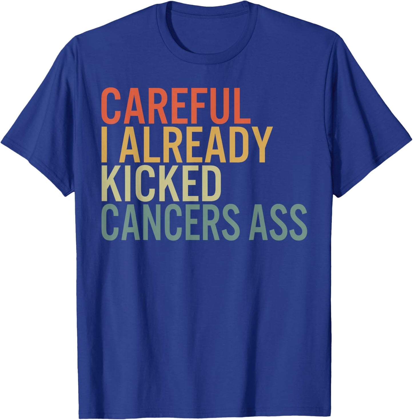 Recovery by HowAndWhy Co. Careful I Already Kicked Cancer's Ass Survivor Recovery Aware -Adults Black Cotton Polyester Short Sleeve T-Shirt - T-Shirt | Royal