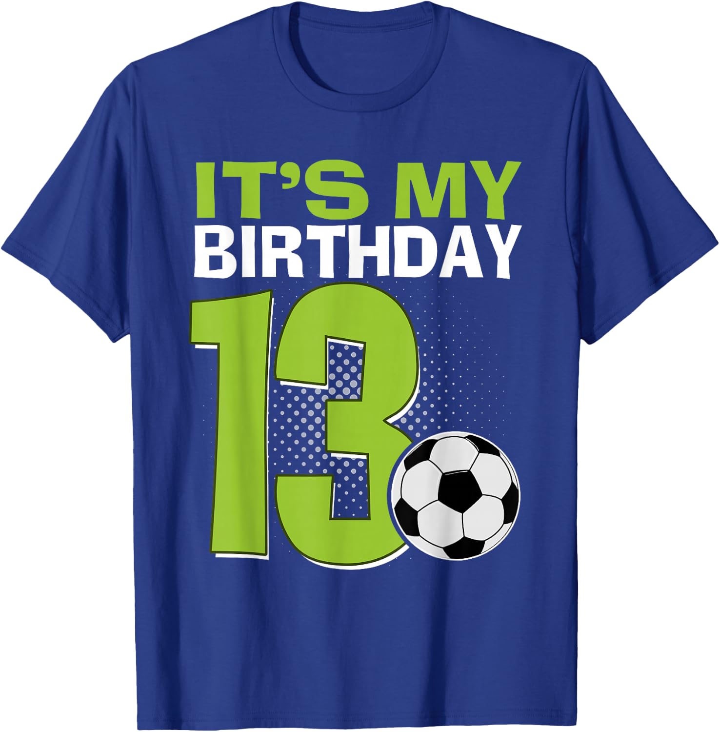 It's My 13th Birthday Boy Soccer Football 13 Years Old T-Shirt - T-Shirt | Royal