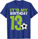 It's My 13th Birthday Boy Soccer Football 13 Years Old T-Shirt - T-Shirt | Royal