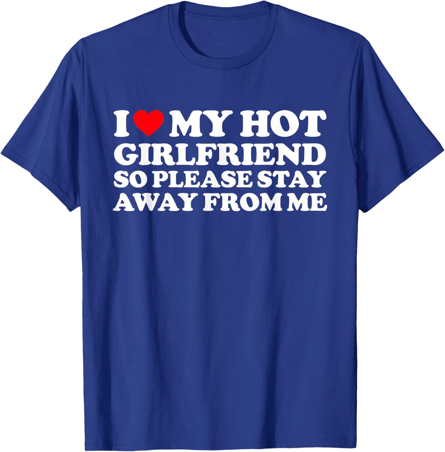 I Love My GF Shirt I Love My Hot Girlfriend So Stay Away T-Shirt - T-Shirt | Royal