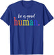 Be A Good Human Rainbow Kindness Quote Retro Positive Vibes T-Shirt - T-Shirt | Royal