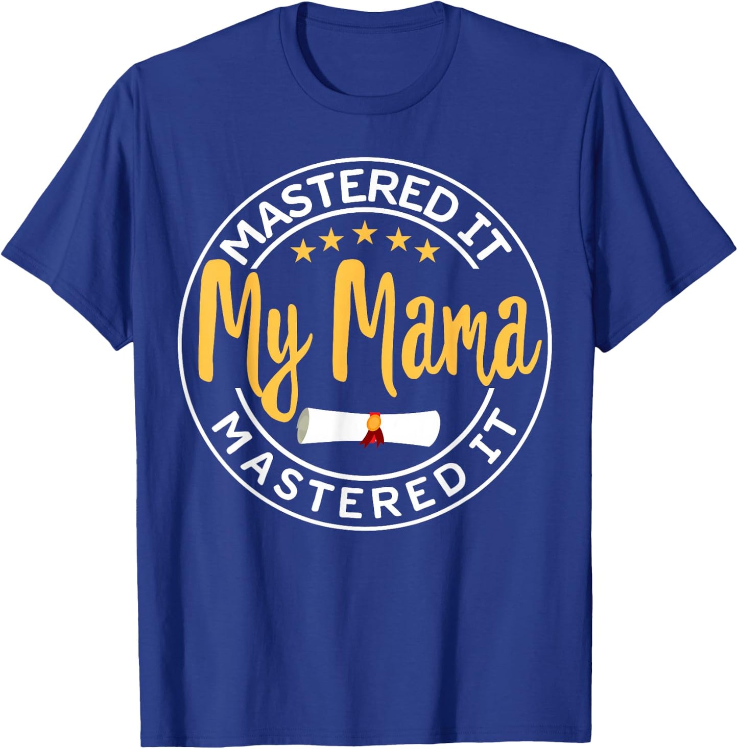 Masters Graduation My MAMA Mastered It Class of 2022 MOM T-Shirt - T-Shirt | Royal
