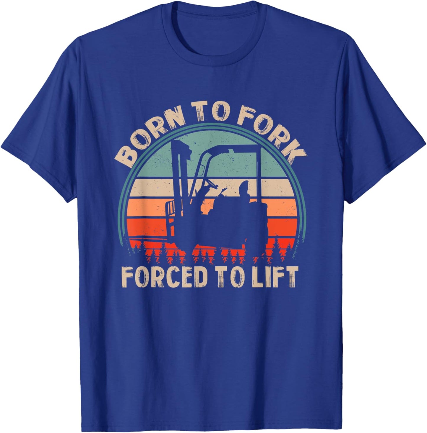 Born Fork Forced Lift | Warehouse | Forklift Operator T-Shirt - T-Shirt | Royal