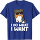 Sheltie Dog I Do What I Want Funny Shetland Sheepdog T-Shirt - T-Shirt | Royal