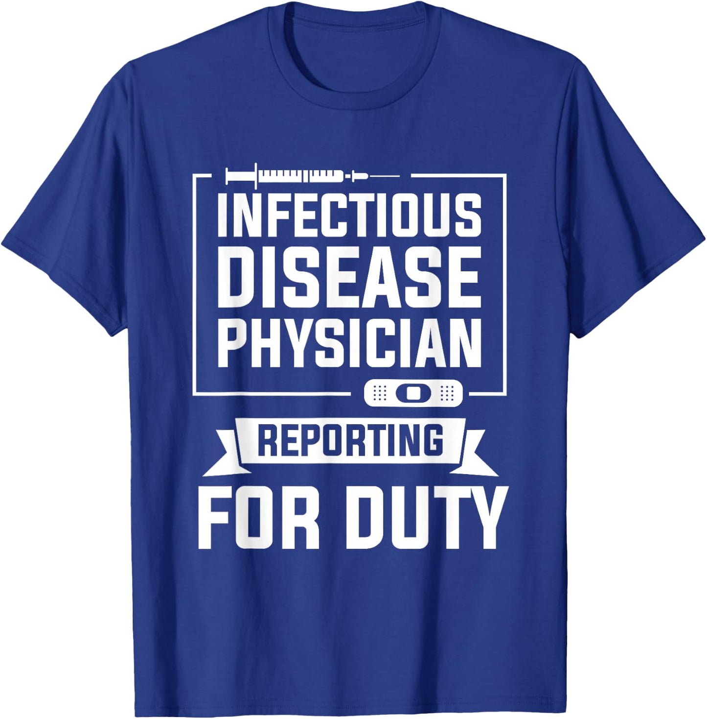 Infectious Disease Physician Reporting For Duty T-Shirt - T-Shirt | Royal