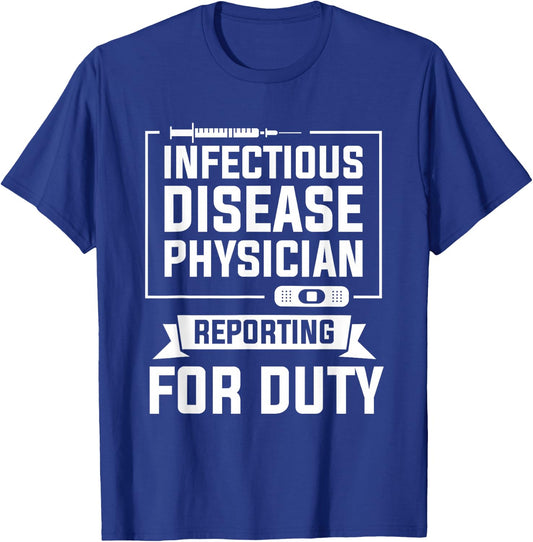 Infectious Disease Physician Reporting For Duty T-Shirt - T-Shirt | Royal