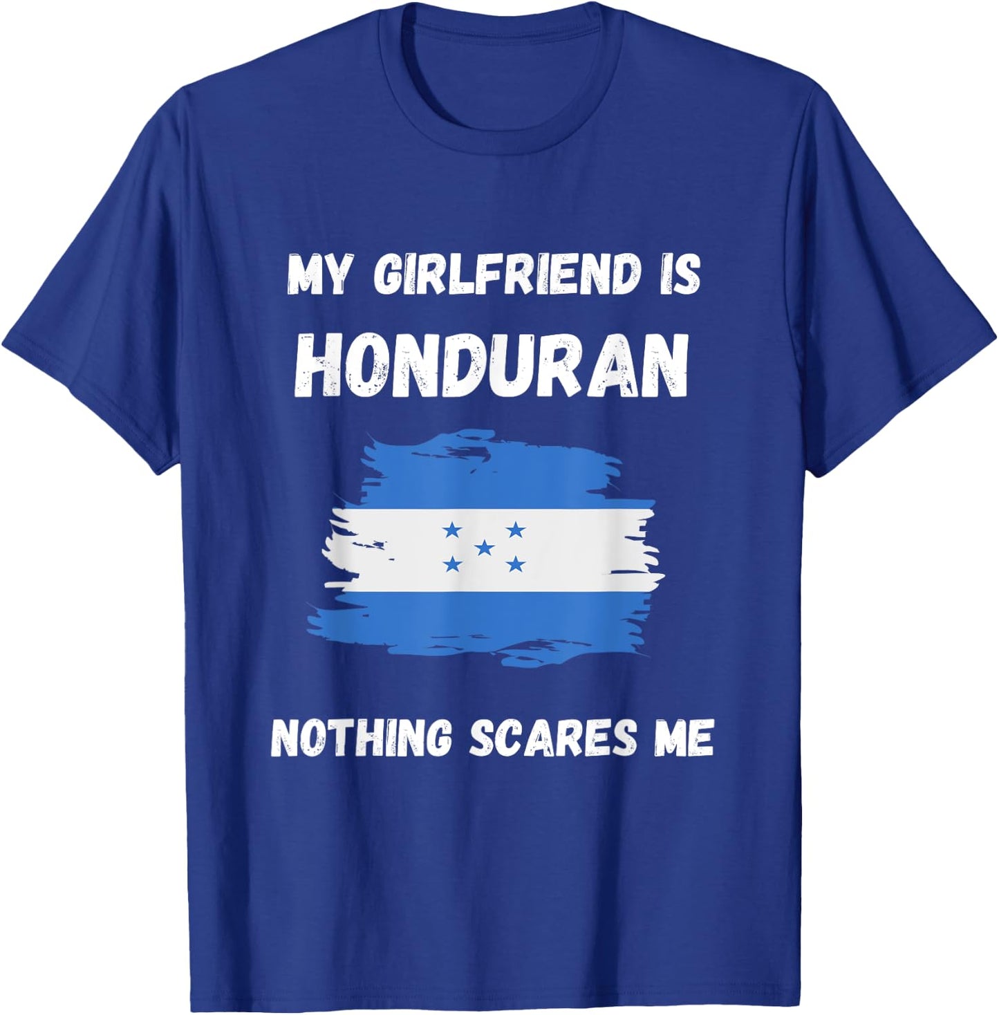 My Girlfriend Is Honduran Nothing Scares Me Honduras Flag T-Shirt - T-Shirt | Royal