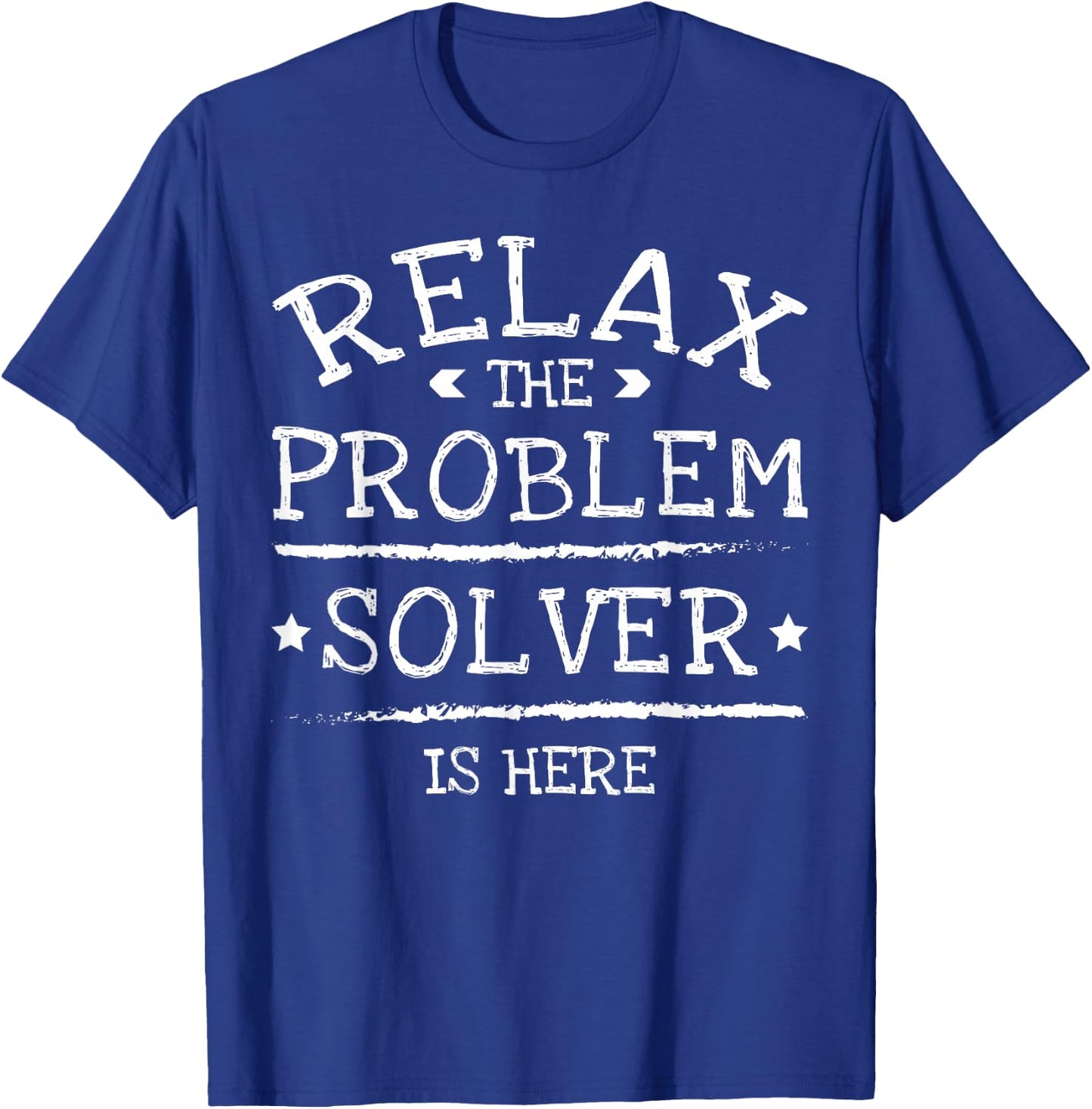 Relax The Problem Solver Is Here T-Shirt - T-Shirt | Royal