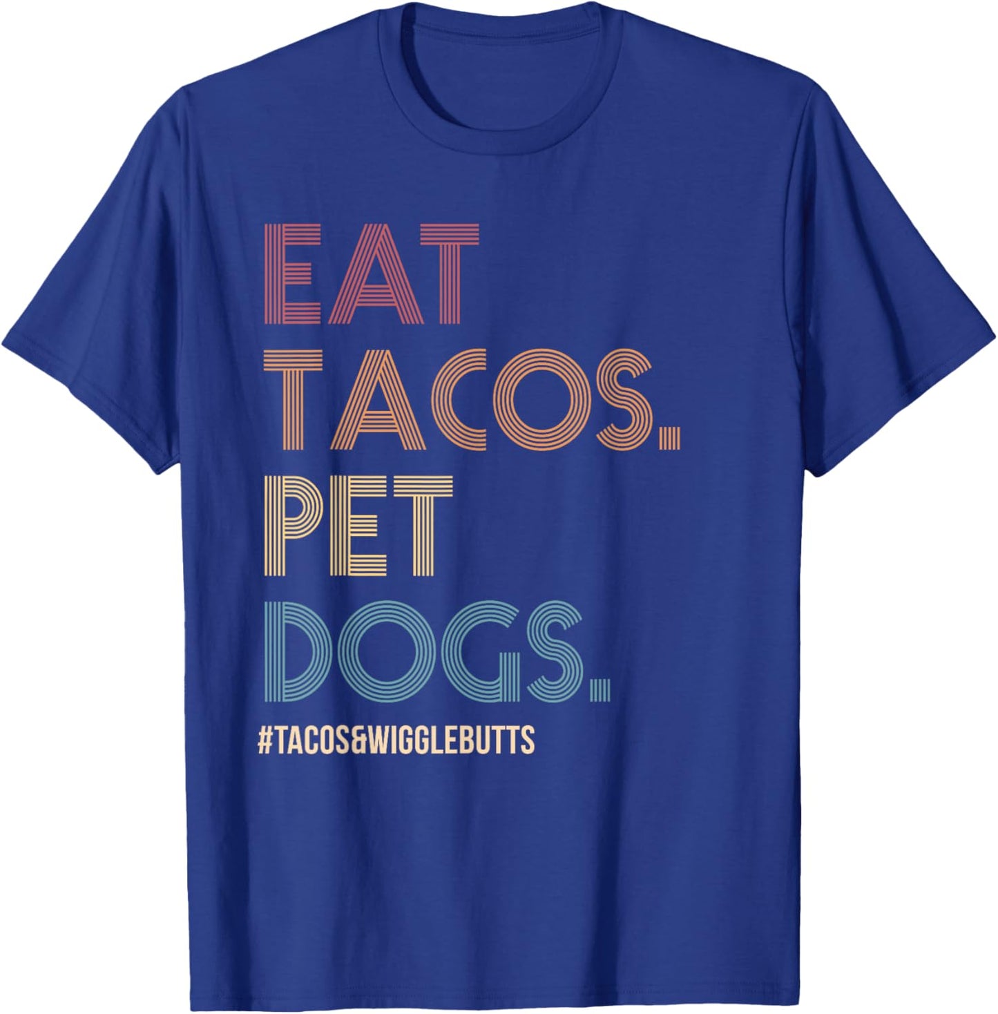 Eat Tacos Pet Dogs Tacos And Wigglebutts Vintage Retro Funny T-Shirt - T-Shirt | Royal