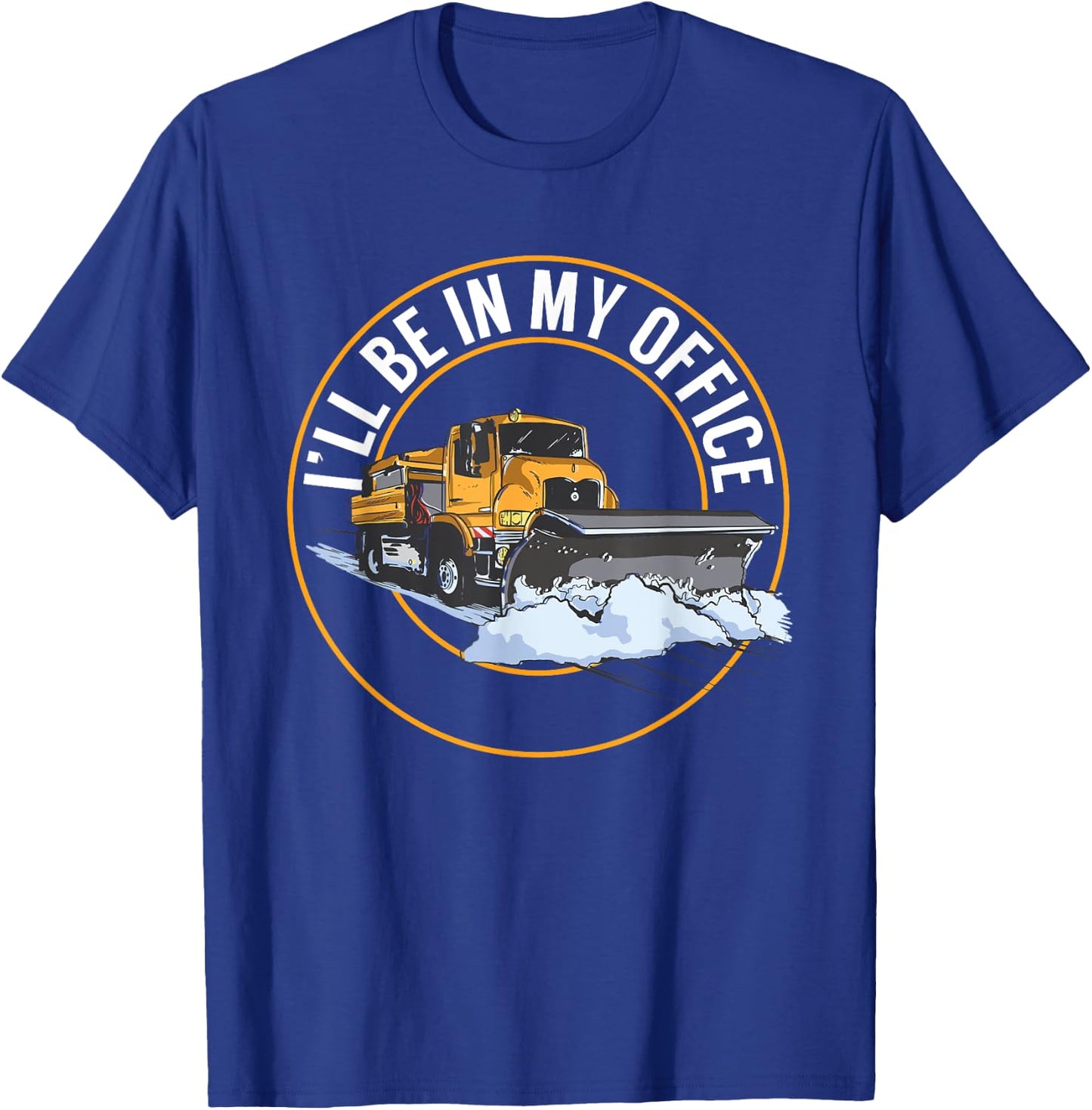 Snow Plow Truck I'll Be In My Office Snow Plow Driver T-Shirt - T-Shirt | Royal