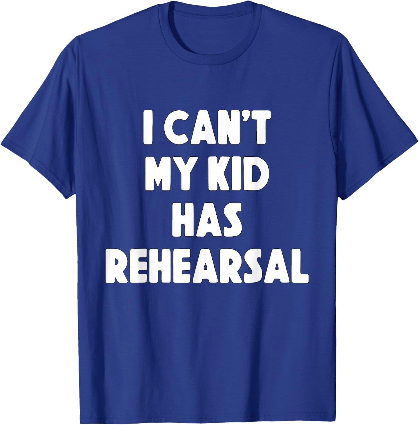 I can't my Kid has Rehearsal Theatre Mom Dad T-Shirt - T-Shirt | Royal