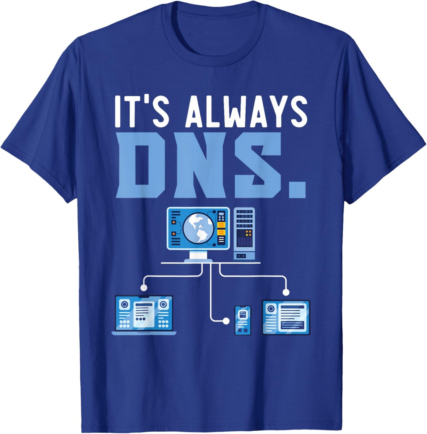 It's Always DNS Information Technology Tech Support T-Shirt - T-Shirt | Royal