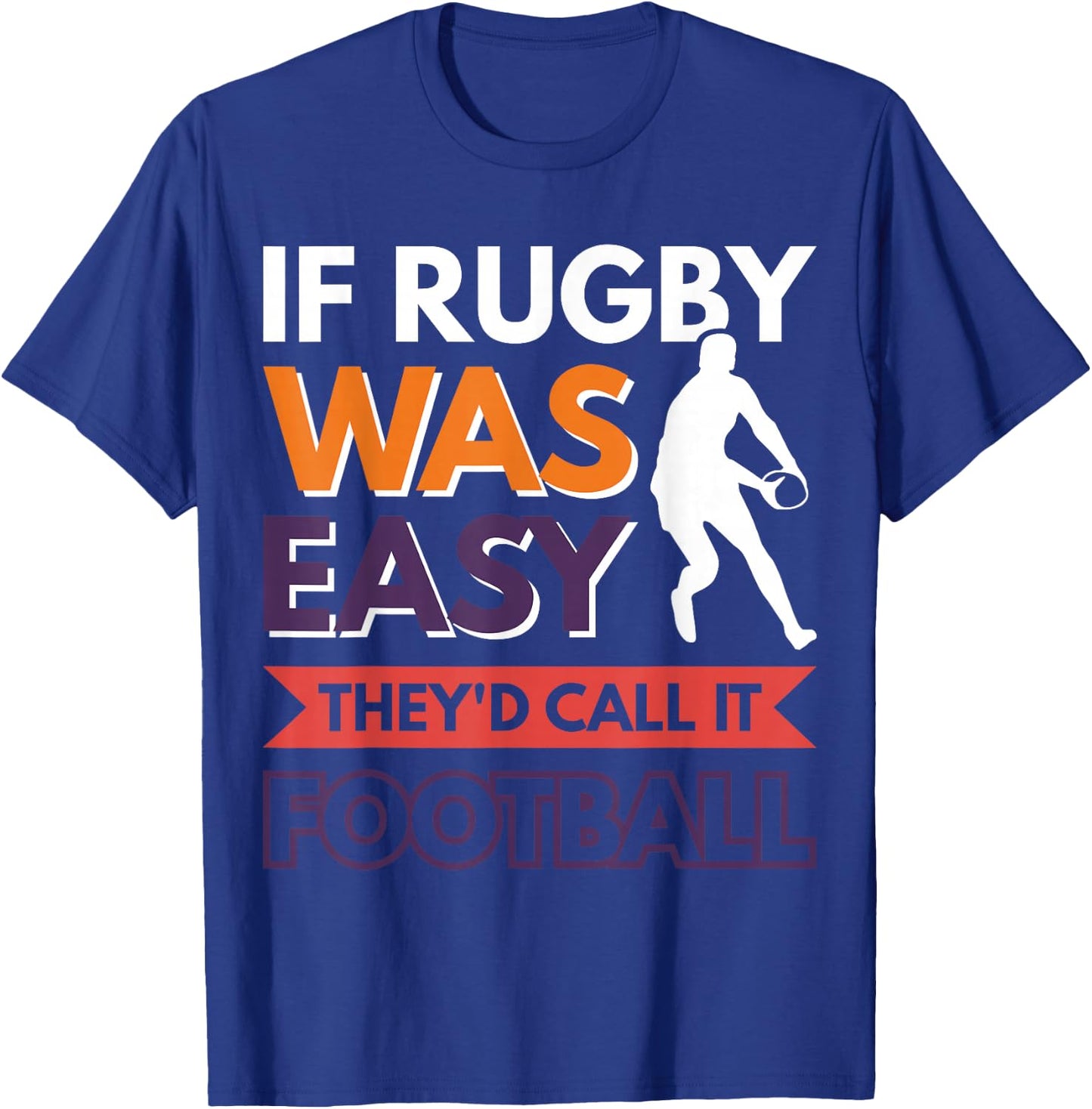 If Rugby was easy they'd call it football T-Shirt - T-Shirt | Royal