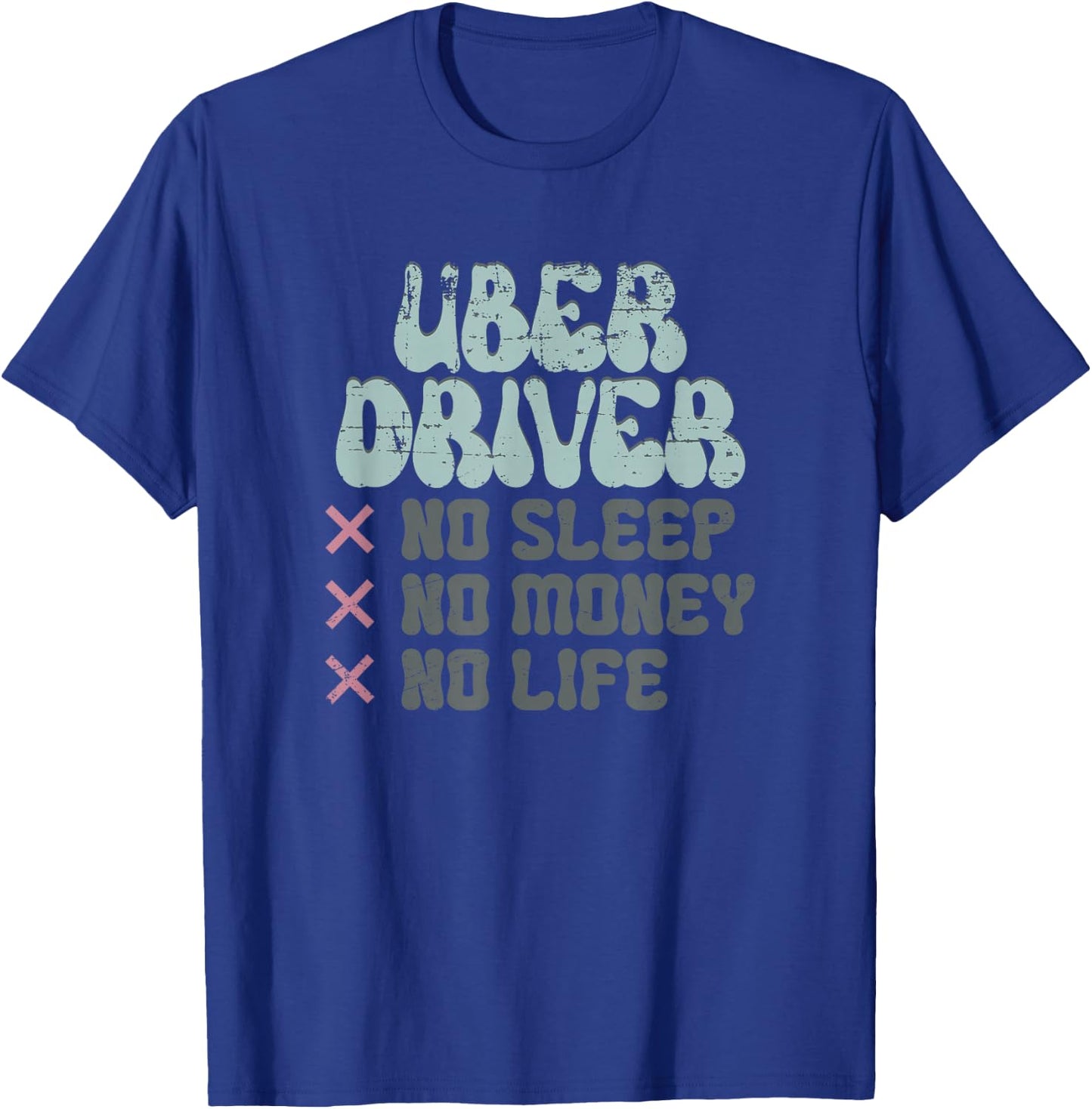 Uber Driver No Sleep No Money No Life T-Shirt - T-Shirt | Royal