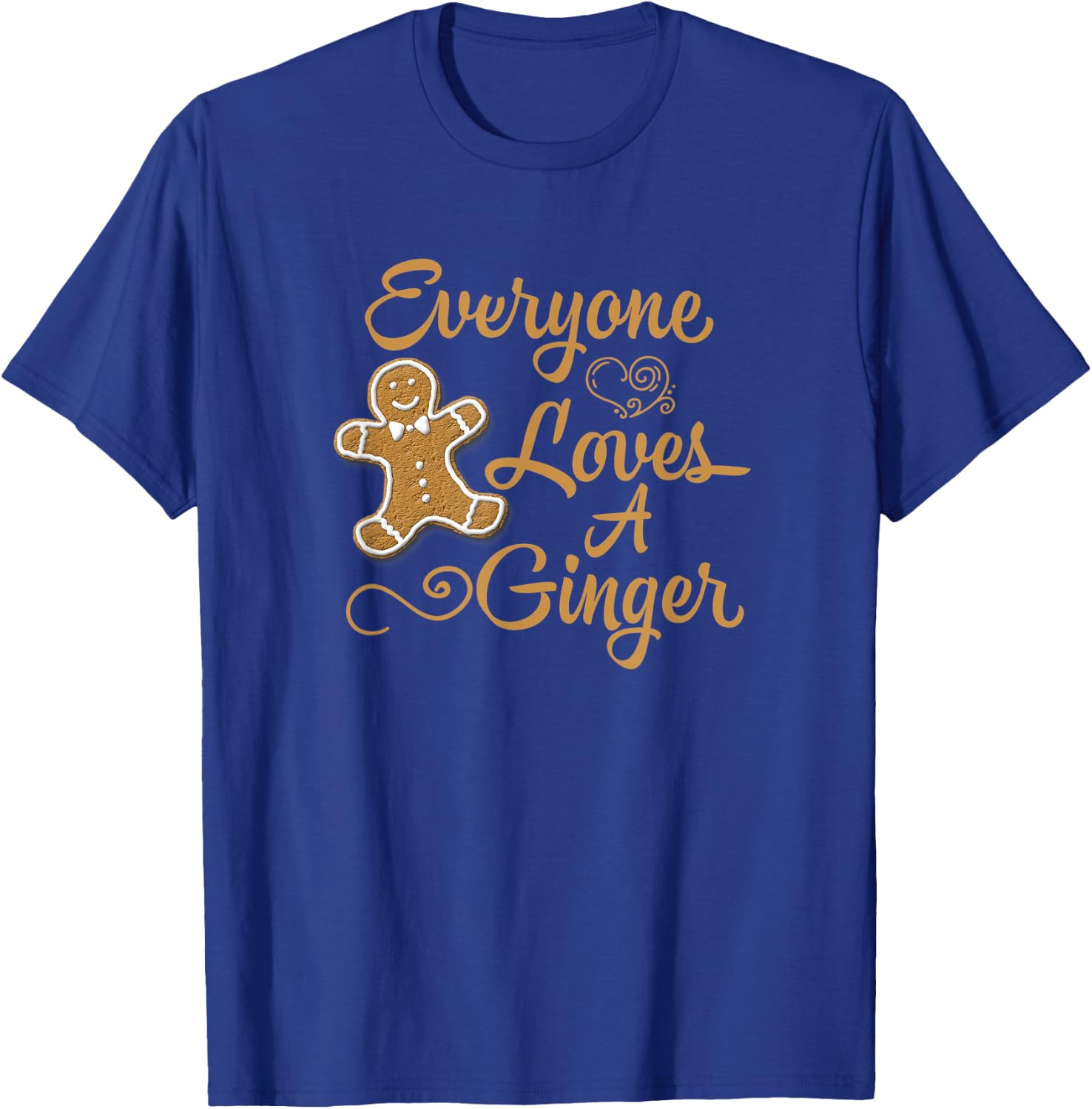 Everyone Loves A Ginger Funny Christmas Gingerbread Baking T-Shirt - T-Shirt | Royal