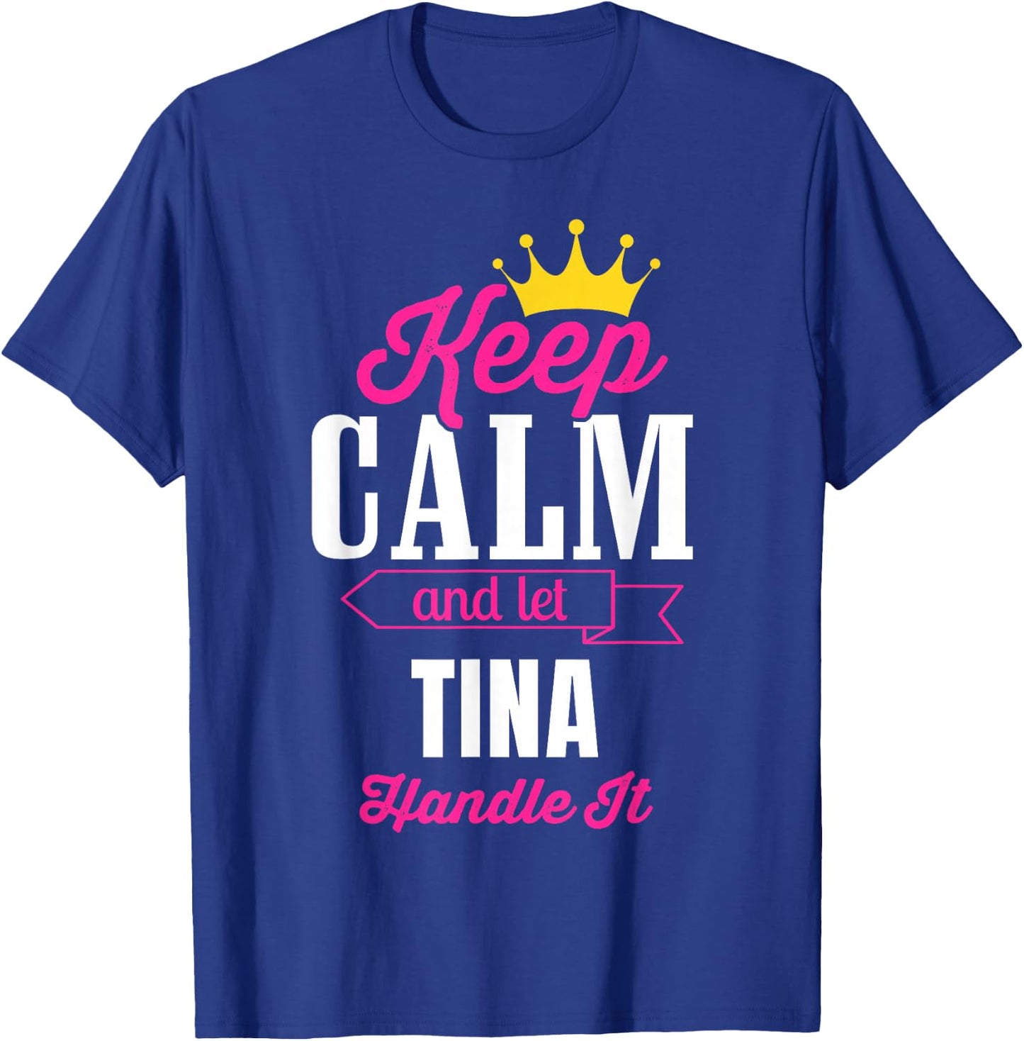 Keep Calm And Let Tina Handle It Personalized Name T-Shirt - T-Shirt | Royal