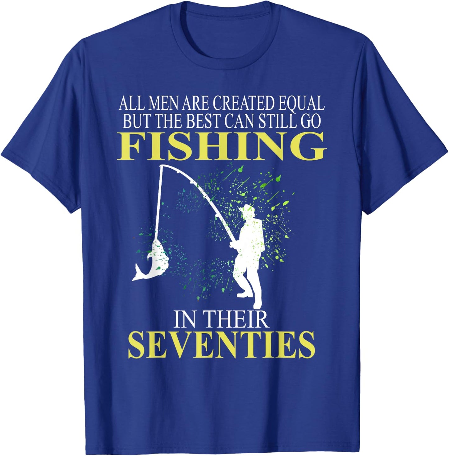 All Men Are Created Equal But The Best Can Still Go Fishing T-Shirt - T-Shirt | Royal