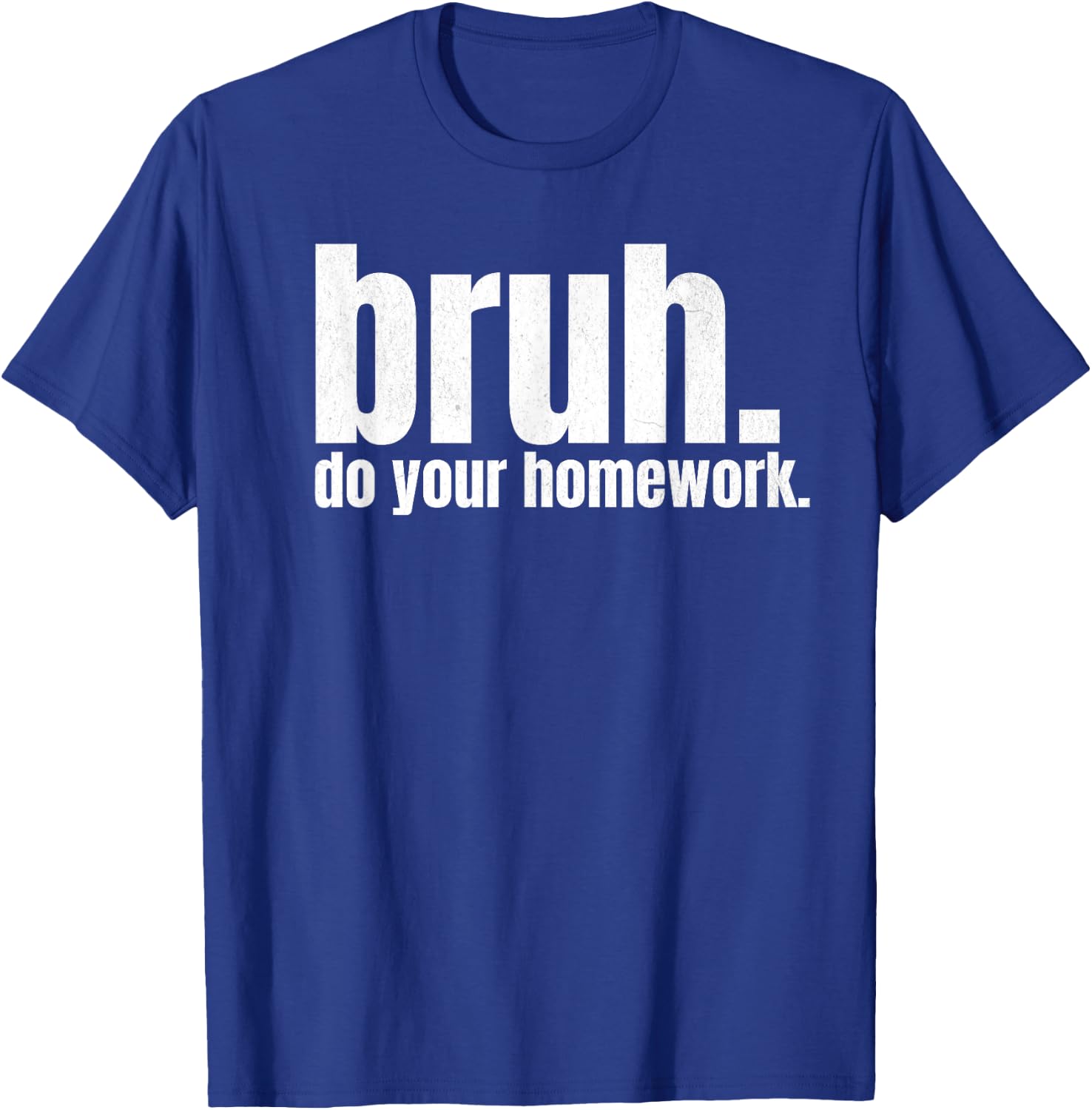 Do Your Homework Bruh Funny Middle School Elementary Teacher T-Shirt - T-Shirt | Royal