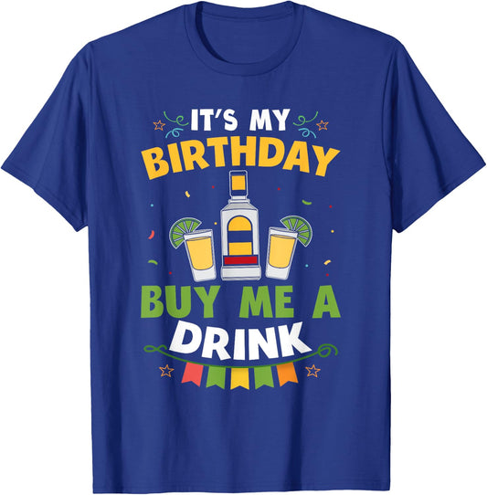It's My Birthday Buy Me A Drink Shirt Drinking Tequila Gift T-Shirt - T-Shirt | Royal