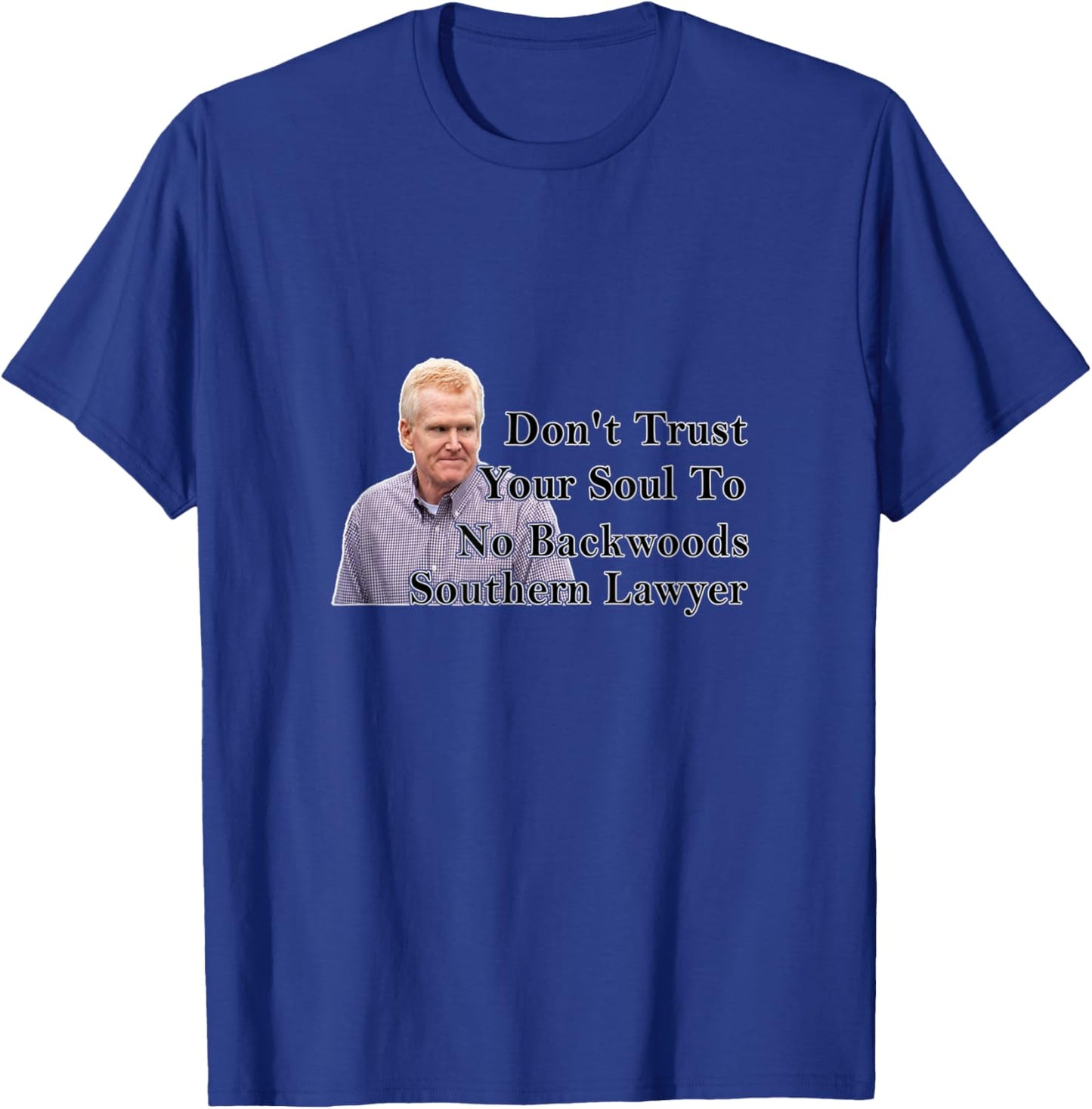 Don't Trust Your Soul To No Backwoods Southern Lawyer T-Shirt - T-Shirt | Royal