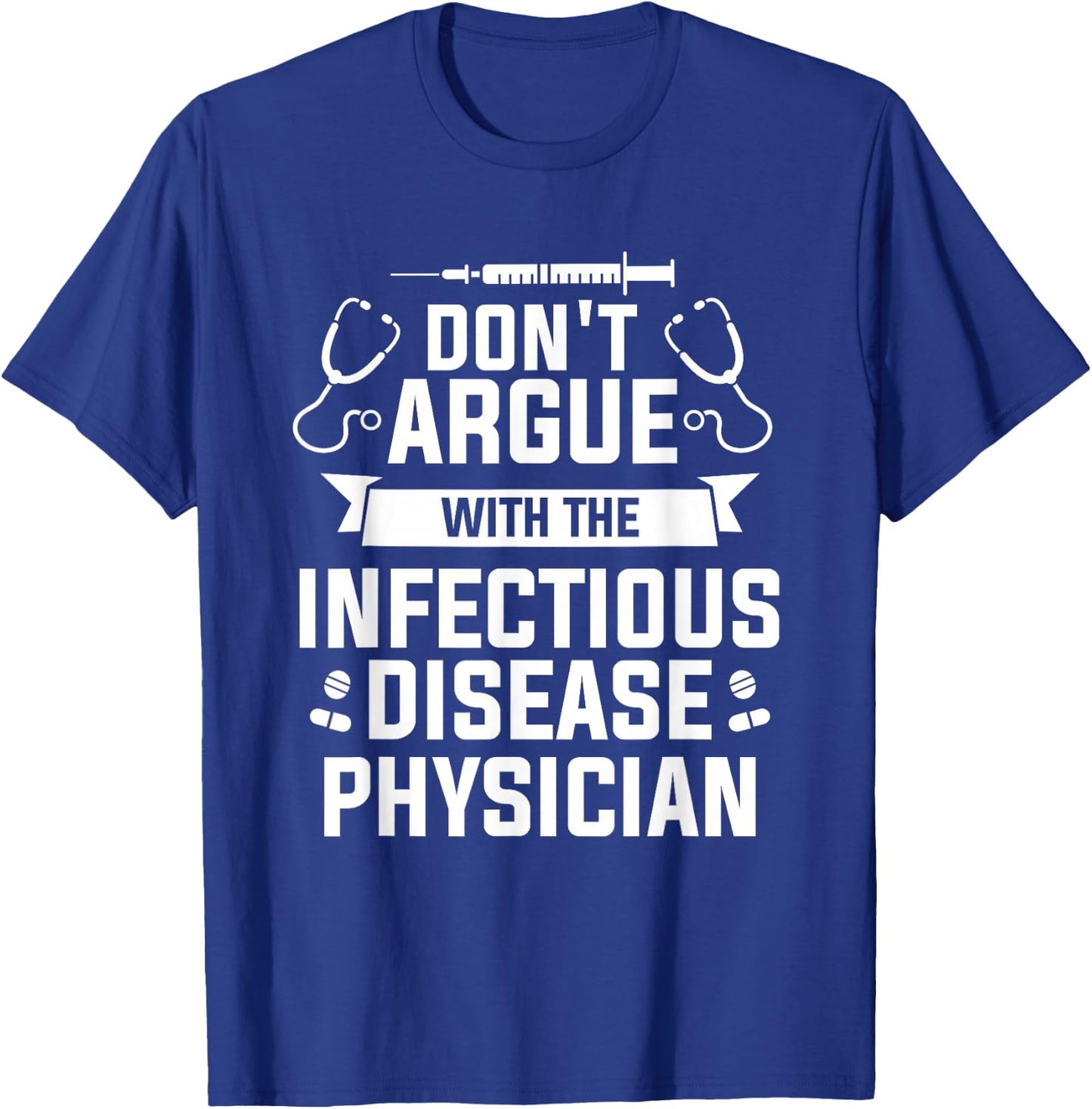 Don't Argue With The Infectious Disease Physician T-Shirt - T-Shirt | Royal