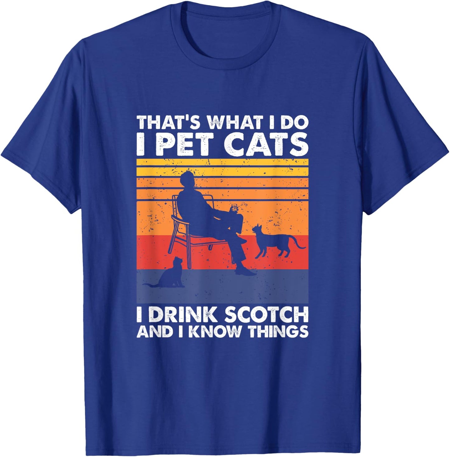 That's What I Do I Pet Cats I Drink Scotch & I Know Things T-Shirt - T-Shirt | Royal