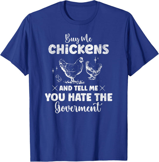 Buy Me Chickens And Tell Me You Hate The Government Funny T-Shirt - T-Shirt | Royal