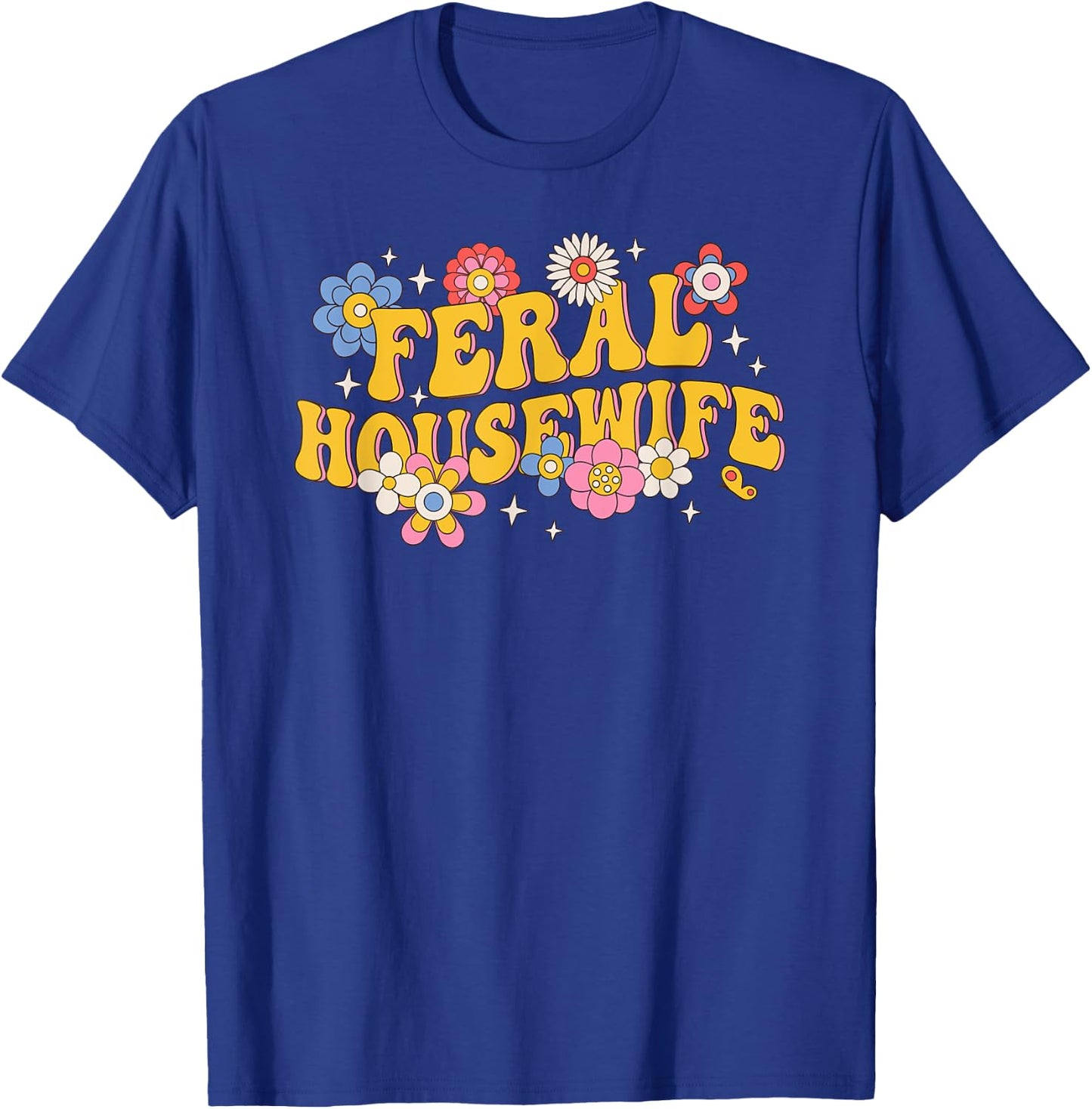 Feral Housewife Funny Mother's Day T-Shirt - T-Shirt | Royal