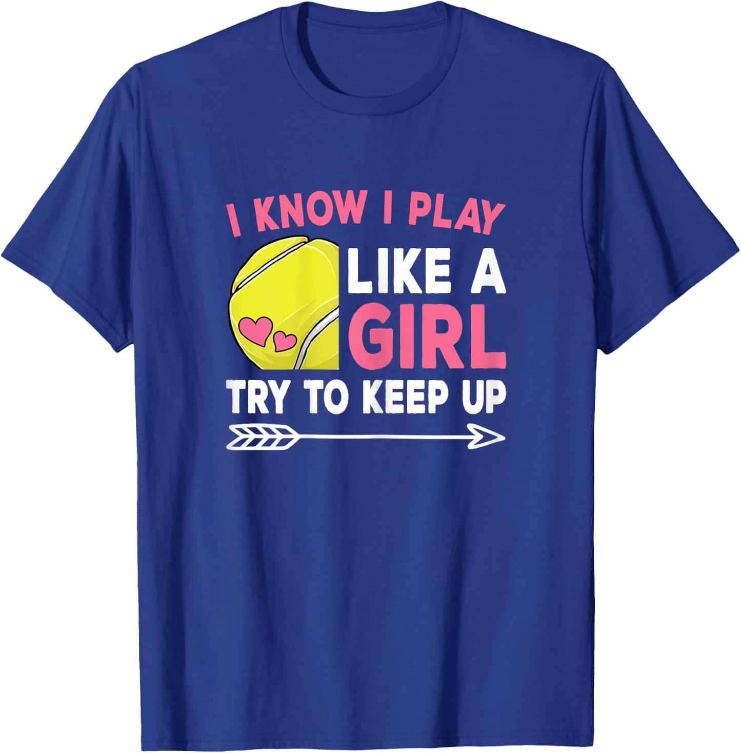 I Know I Play Like A Girl Try To Keep Up Cute Tennis Women T-Shirt - T-Shirt | Royal