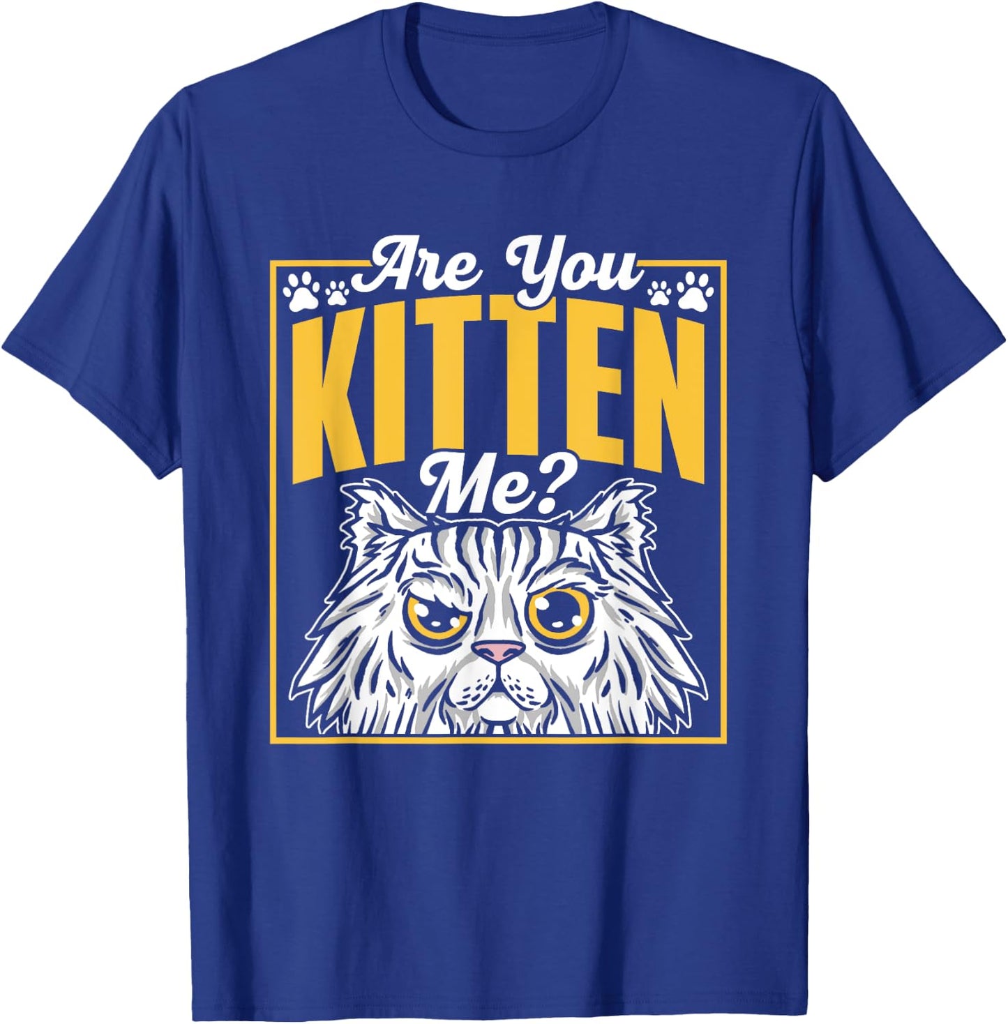 Are You Kitten Me Cats Kitties Cat Meow Men Women Kids T-Shirt - T-Shirt | Royal