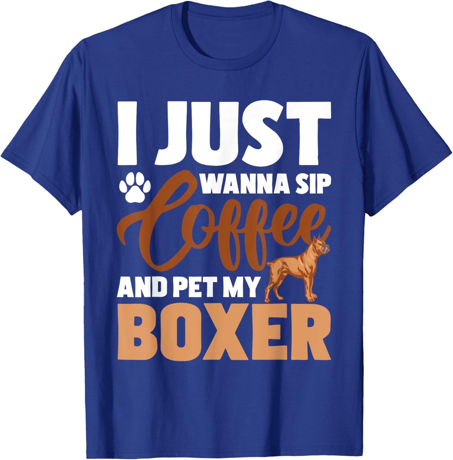 I Just Wanna Sip Coffee And Pet My Boxer - Dog Lover T-Shirt - T-Shirt | Royal