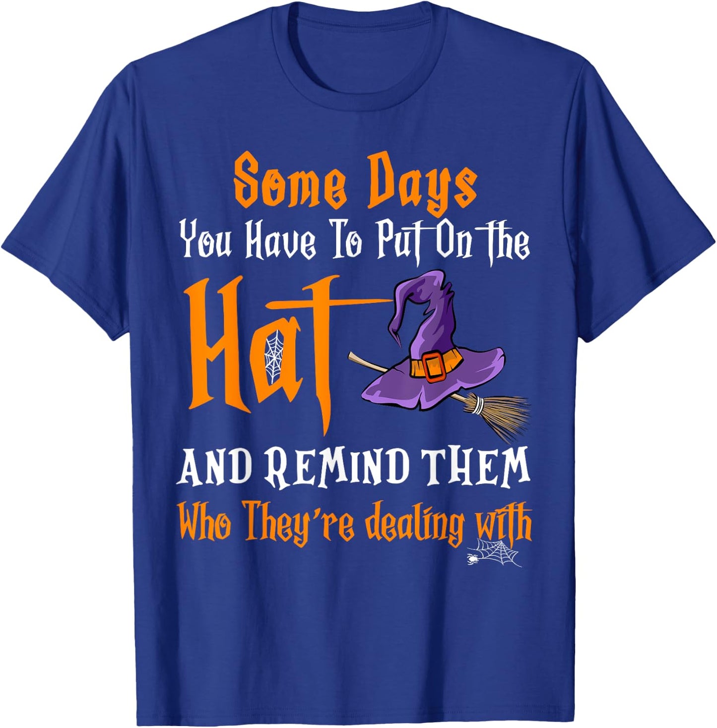 Some Days You Have To Put On The Hat Witch Hat Hallowen T-Shirt - T-Shirt | Royal