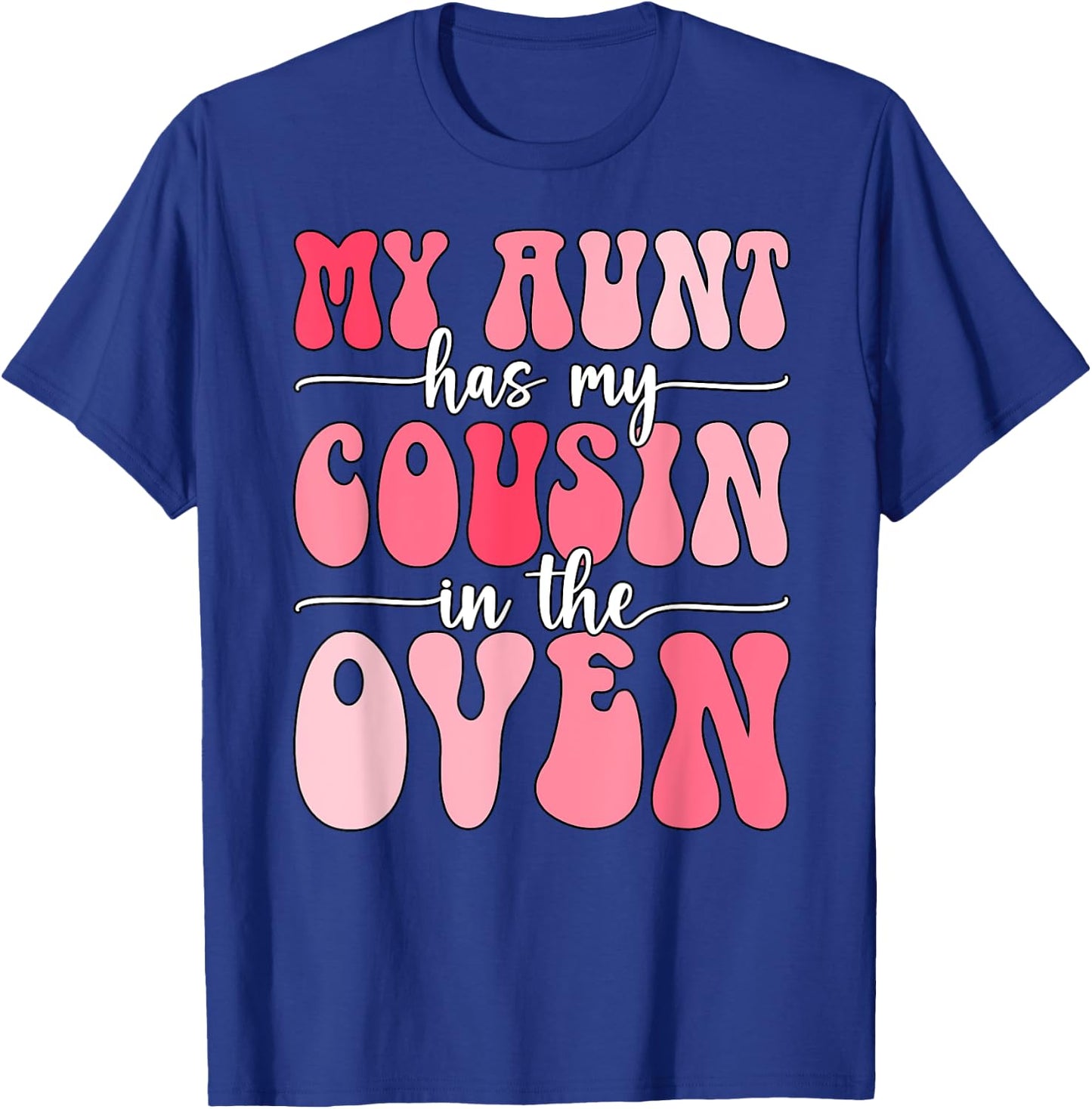 My Aunt Has My Cousin in The Oven Cousin Gender Reveal Girl T-Shirt - T-Shirt | Royal