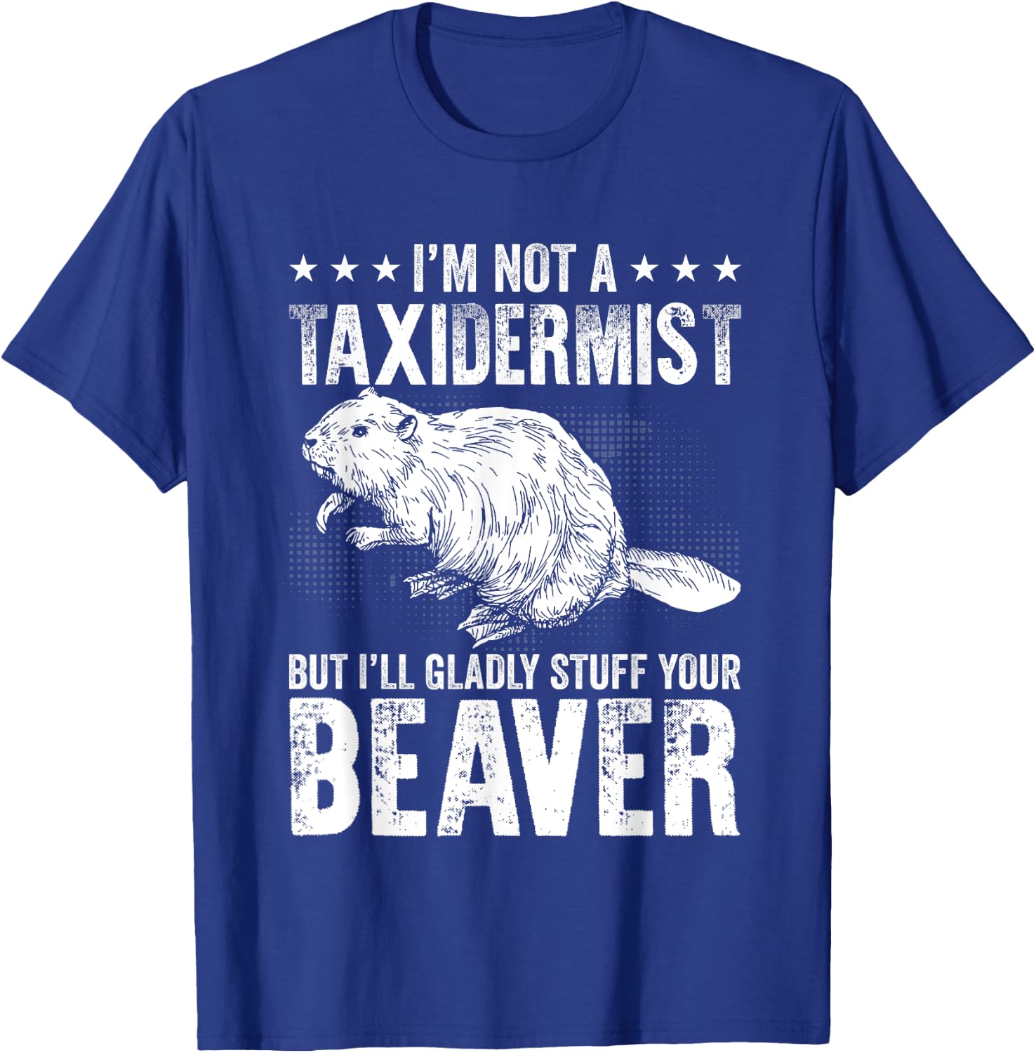I´m gladly stuff your beaver - Taxidermy T-Shirt - T-Shirt | Royal