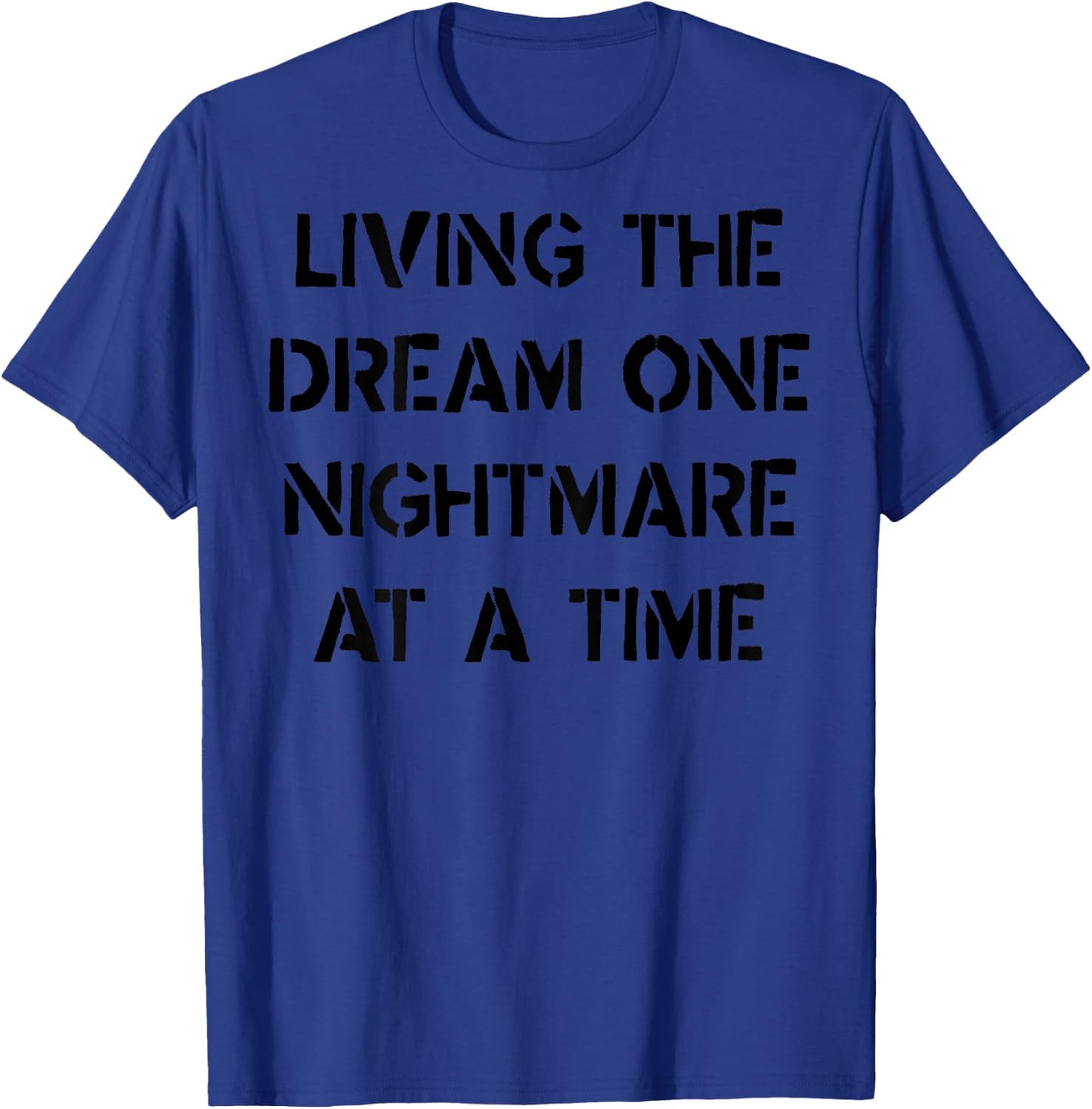 Living The Dream One Nightmare At A Time Funny (on back) T-Shirt - T-Shirt | Royal
