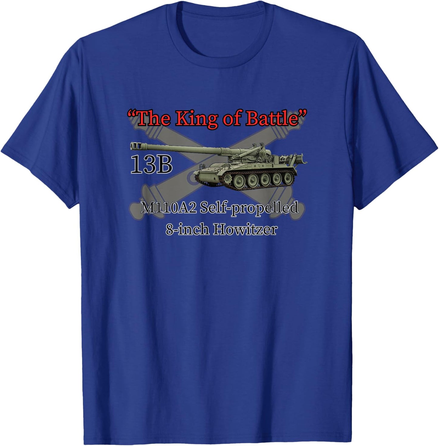 The King of Battle M110A2 8-inch SP Howitzer Field Artillery T-Shirt - T-Shirt | Royal