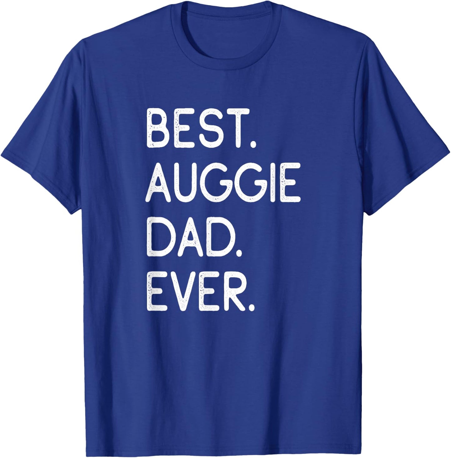 Auggies Best Auggie Dad Ever T-Shirt - T-Shirt | Royal