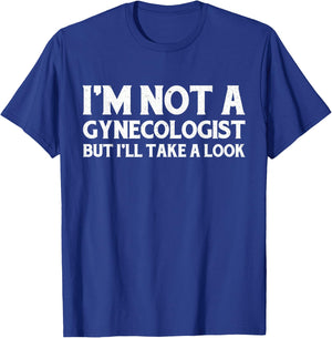 I'm Not A Gynecologist But I'll Take A Look T-Shirt - T-Shirt | Royal