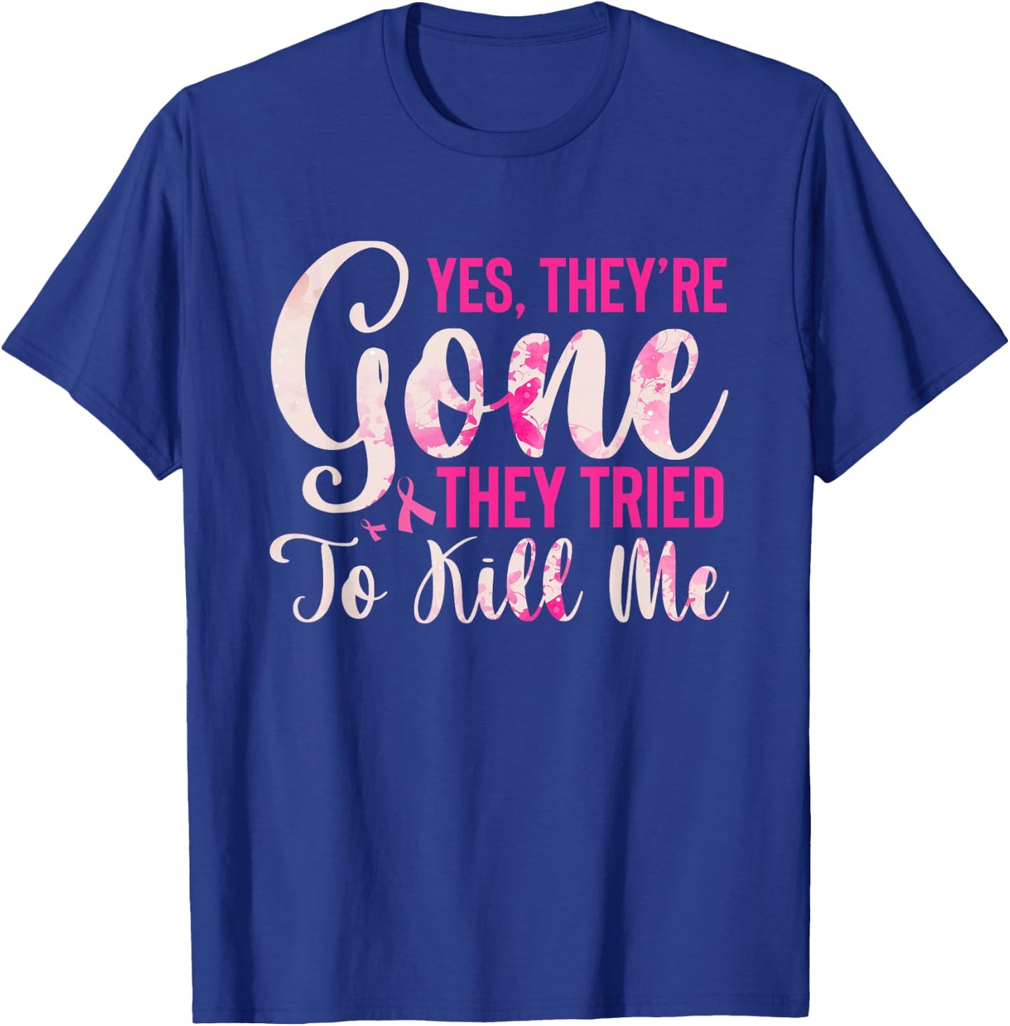 Yes, They're Gone They Tried To Kill Me Breast Cancer T-Shirt - T-Shirt | Royal
