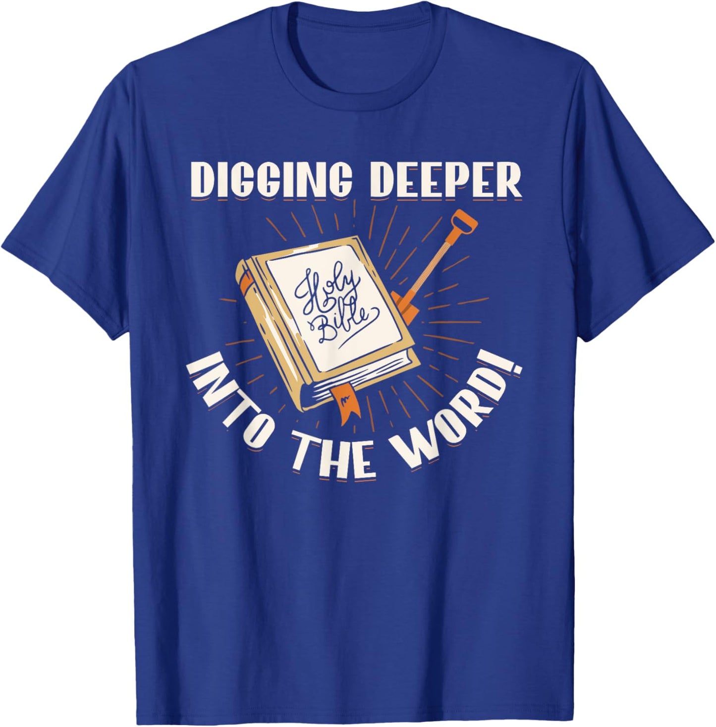 Digging Deeper Into The Word Holy Bible Study Faith In God T-Shirt - T-Shirt | Royal