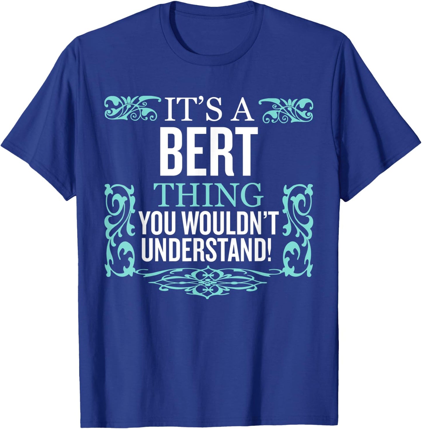 It's Bert Thing You Wouldn't Understand Funny Men Women T-Shirt - T-Shirt | Royal