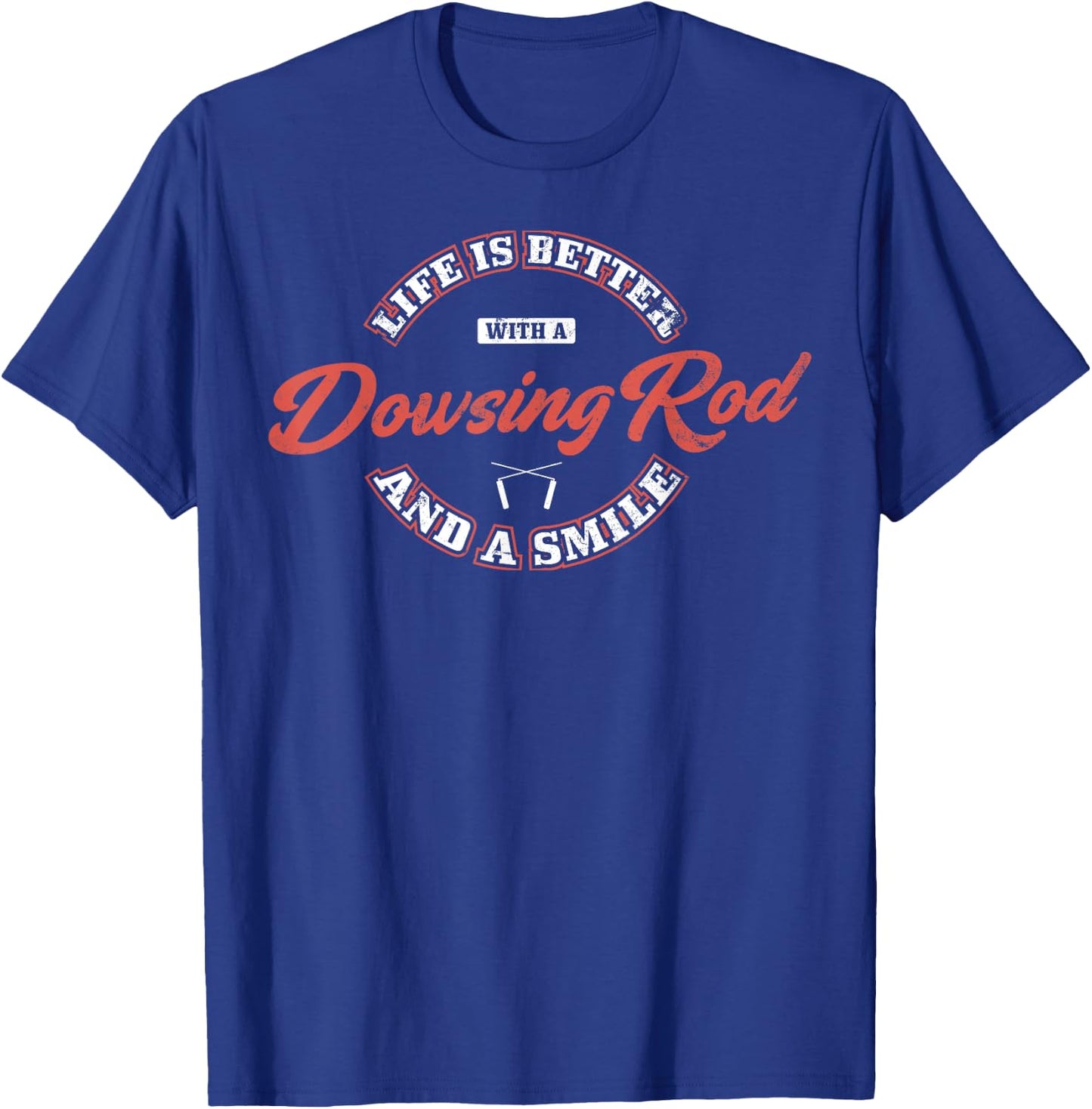 Life Is Better With A Dowsing Rod And A Smile, Dowsing T-Shirt - T-Shirt | Royal
