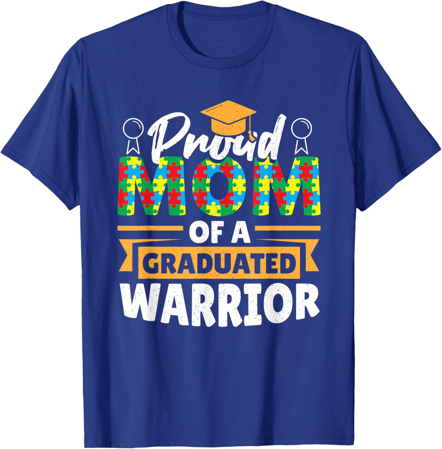 Proud Mom Of A Graduated Warrior Autism Awareness Graduation T-Shirt - T-Shirt | Royal