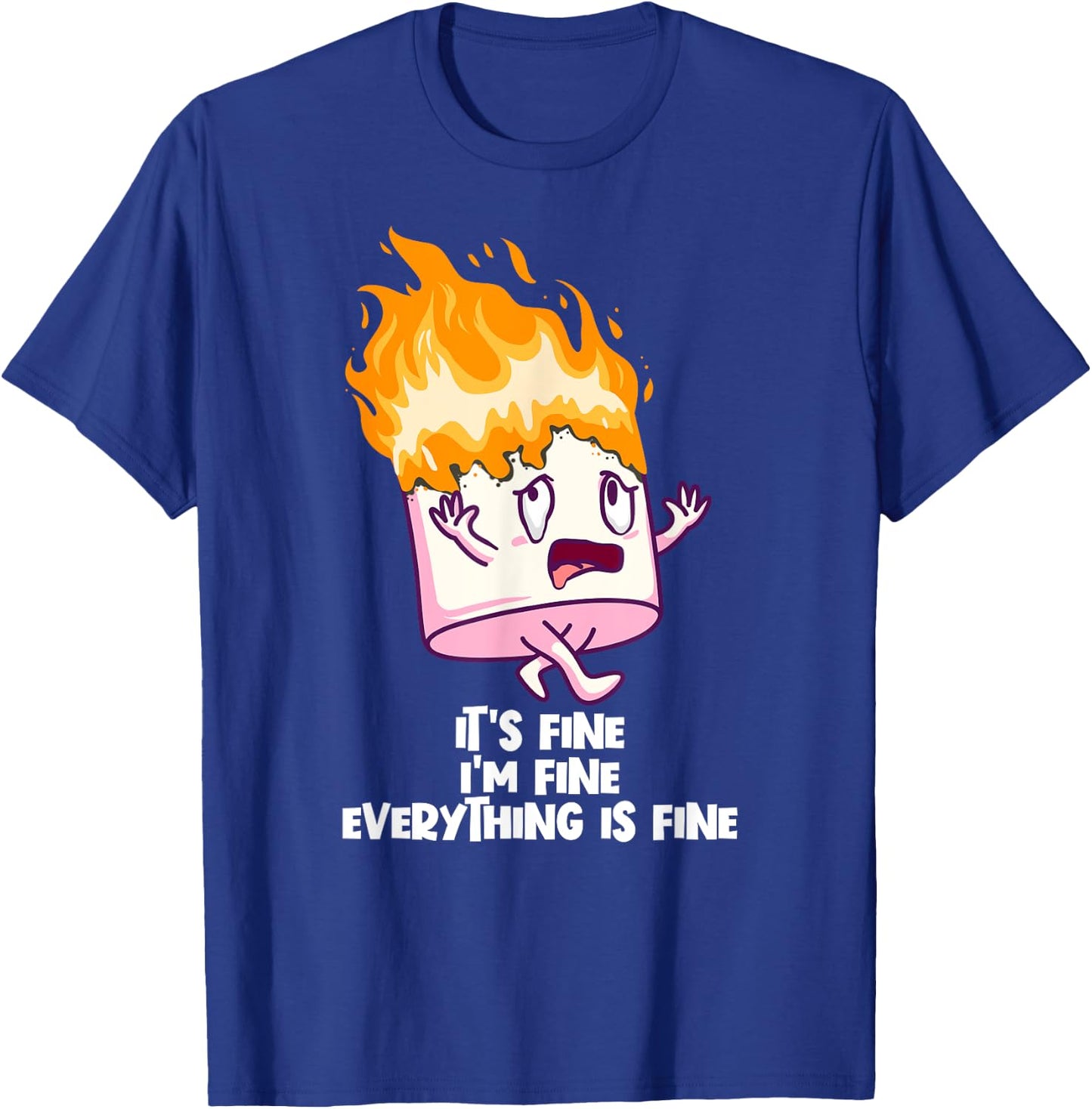 It's Fine I'm Fine Everything Is Fine On Fire Marshmallow T-Shirt - T-Shirt | Royal