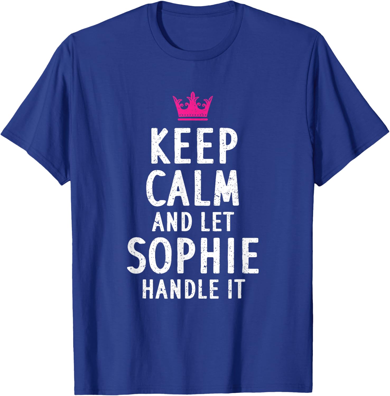 Keep Calm And Let Sophie Handle It Funny Sophie Name T-Shirt - T-Shirt | Royal