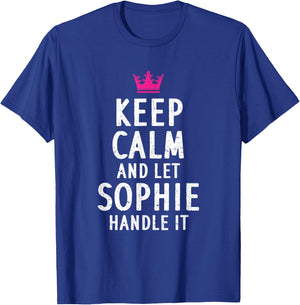Keep Calm And Let Sophie Handle It Funny Sophie Name T-Shirt - T-Shirt | Royal