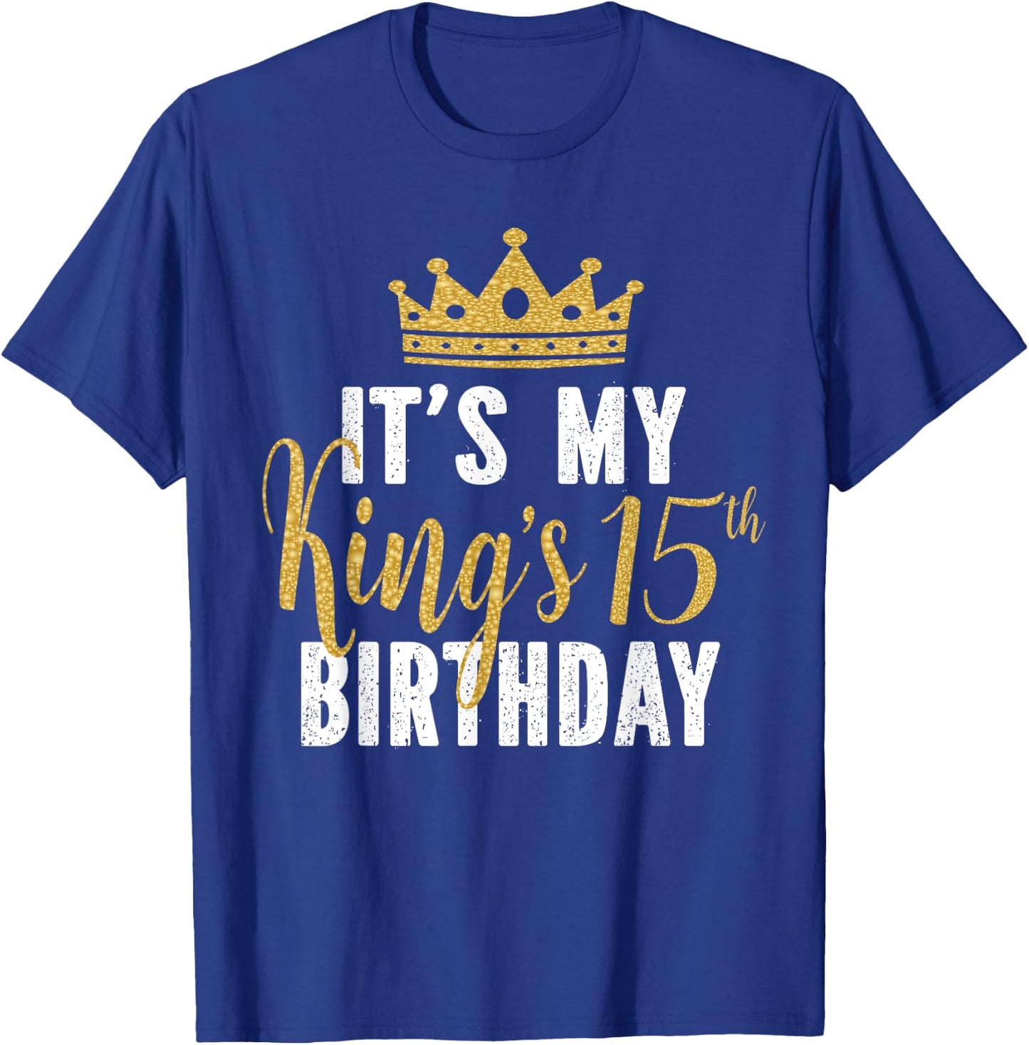 It's My King's 15th Birthday Idea For 15 Years Old Boys T-Shirt - T-Shirt | Royal