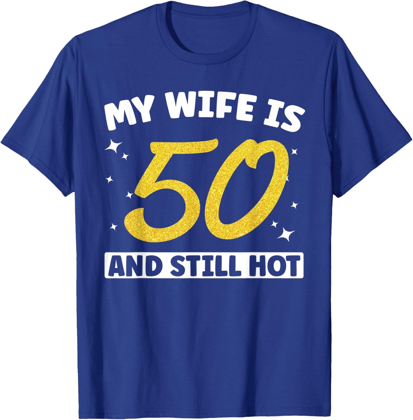 My Wife Is 50 and Still Hot Funny 50th Birthday 50 year Old T-Shirt - T-Shirt | Royal