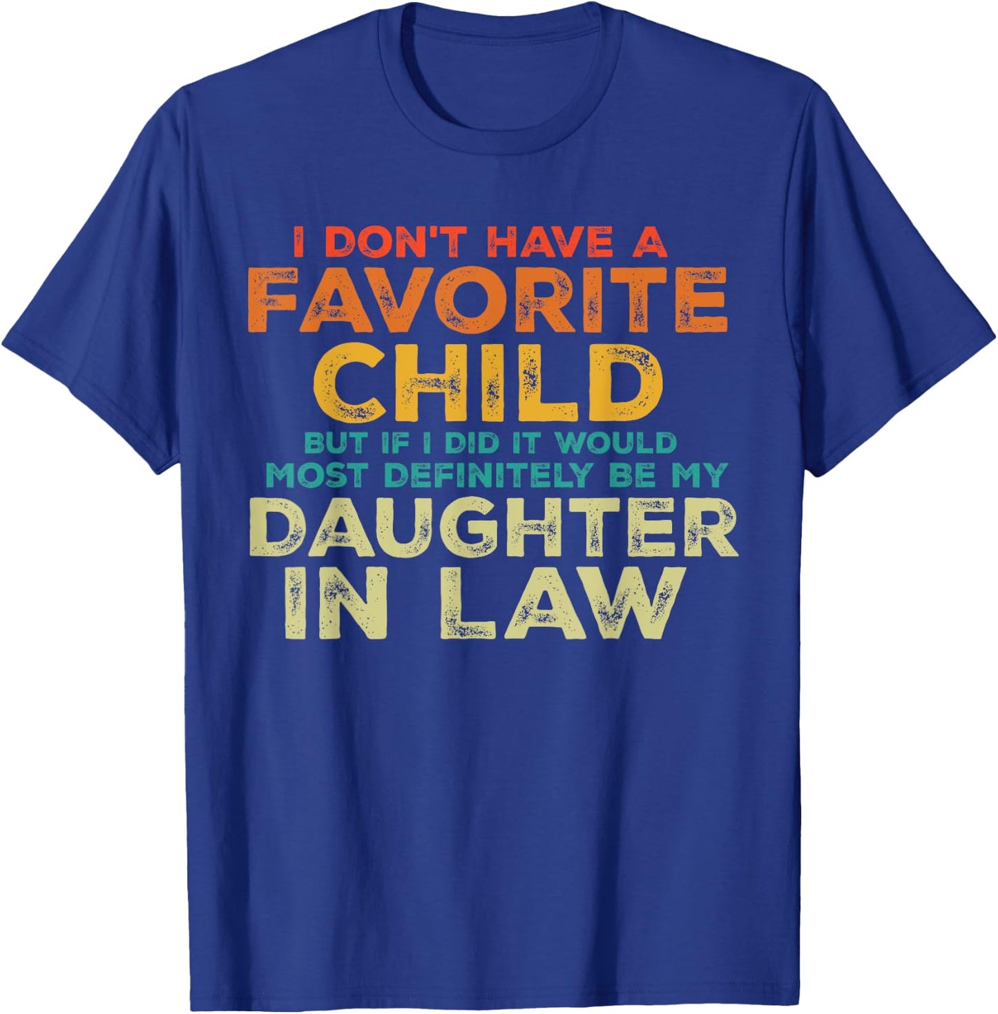 I Don't Have A Favorite Child But If I Did It Would Most T-Shirt - T-Shirt | Royal